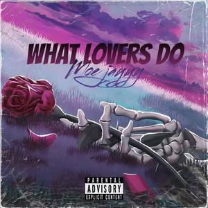 What Lovers Do (Explicit)