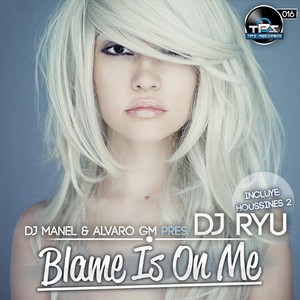 Blame Is On Me (DJ Manel & Alvaro Gm Pres. Dj Ryu Remix)