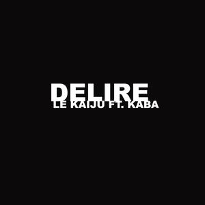 DELIRE (feat. Kaba) (Explicit)