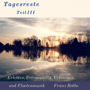 Tagesreste Teil III