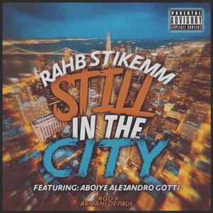 Still in the city (feat. Abioye Alejandro Gotti) [Explicit]