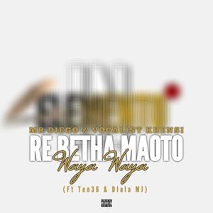 Re Betha Maoto (feat. Vocalist Khensi & Ten36 _&_Dlala MJ)