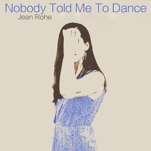 Nobody Told Me to Dance