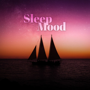 Sleep Mood: The Very Best Music for Sleeping, Have a Calm, Relaxing & Good Night