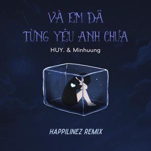 Và Em Đã Từng Yêu Anh Chưa (Happilinez Remix)