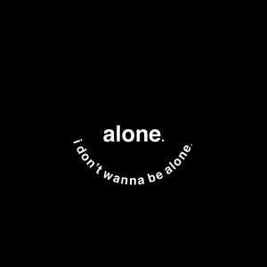 Alone.