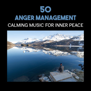 50 Anger Management: Calming Music for Inner Peace, Maditative Relaxed Mind, Soul Deep Cycle, Tao Buddha Lounge Bar