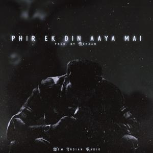 PHIR EK DIN AAYA MAI (feat. Rehaan) [Explicit]