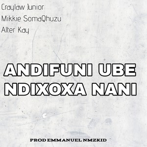 Andifuni Ube Ndixoxa Nani (Explicit)