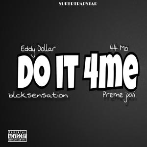 Do it 4me (feat. Blcksensation, 44Mo & Preme JXVI) (Explicit)