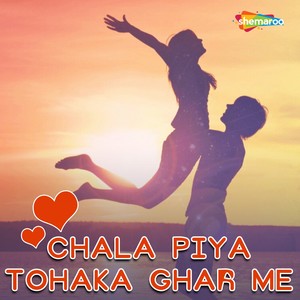 Chala Piya Tohaka Ghar Me