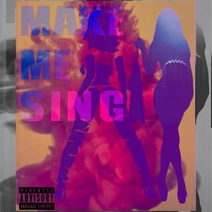 Make me sing (Explicit)