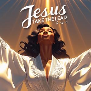 Jesus, Take the lead (feat. Rihana)