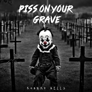 Piss on Your Grave (Explicit)