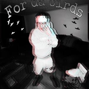 FOR DA BIRDS (Explicit)