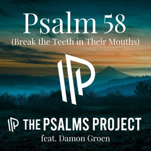 Psalm 58 (Break the Teeth in Their Mouths) (feat. Damon Groen)