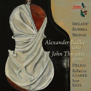 Cello Recital: Baillie, Alexander - BRIDGE, F. / CLARKE, R. / DELIUS, F. / IRELAND, J. / KEYS, I. (Twentieth-Century Sonatas for Cello and Piano)