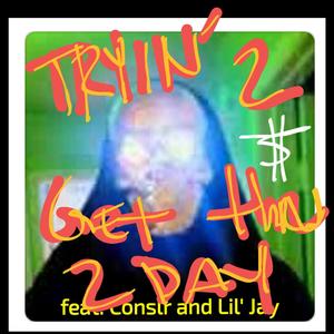 Tryin'2 Get Thru 2day (feat. Conslr & Lil'Jay) [Explicit]