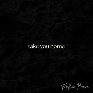 take you home