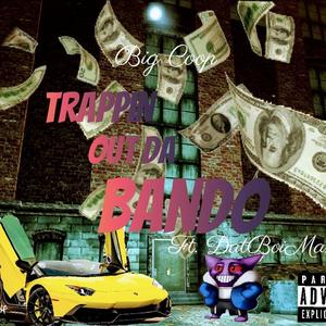 Trappin Out Da Bando (feat. Dat Boi Maxxx) (Explicit)