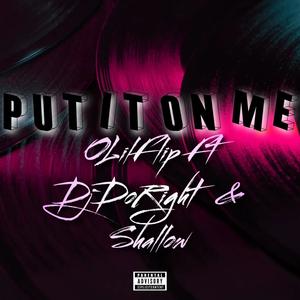 Put It On Me (feat. DjDoRight & Shallow)