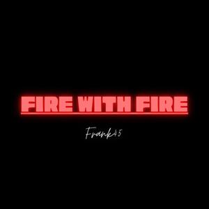 FIRE WITH FIRE (Explicit)