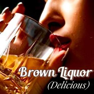 Brown Liquor (Delicious) (Explicit)
