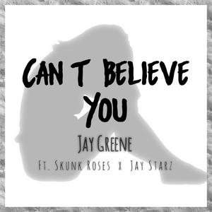 Cant Believe You (feat. Skunkroses & Jay Starz) (Explicit)