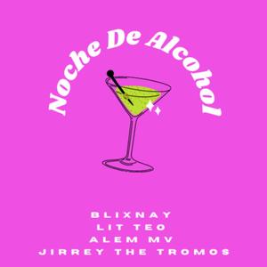 Noche De Alcohol(feat. Alem Mv, Lit Teo & Jirrey The Tromos) (Explicit)