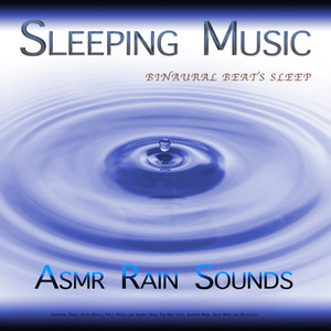 Sleeping Music: Binaural Beats Sleep, Asmr Rain Sounds, Isochronic Tones, Alpha Waves, Theta Waves and Ambient Music For Deep Sleep, Sleeping Music, Sleep Music and Relaxation