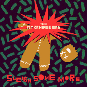 The Myrrhderers Sleigh Some More