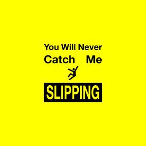 You Will Never Catch Me Slipping (Explicit)
