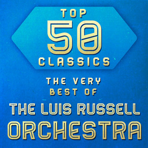Top 50 Classics - The Very Best of The Luis Russell Orchestra