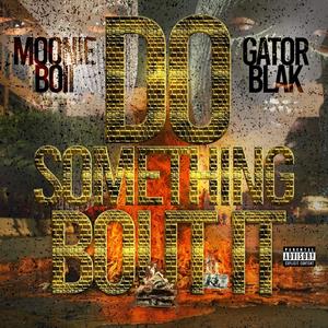 Do Something Bout It (feat. Gator Blak) [Explicit]