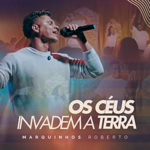 Os Céus Invadem a Terra (feat. Marquinhos Roberto)