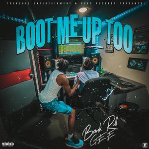 BOOT ME UP TOO (Explicit)