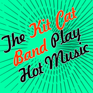 The Kit Cat Band Play Hot Music