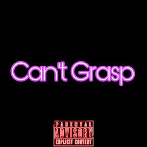 Can't Grasp (Explicit)