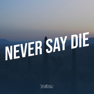 Never Say Die