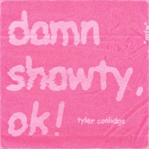 damn shawty, ok! (Explicit)