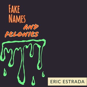 Fake Names And Felonies