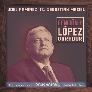 JOEL RAMIREZ - Canción a López Obrador(feat. Sebastián Maciel)