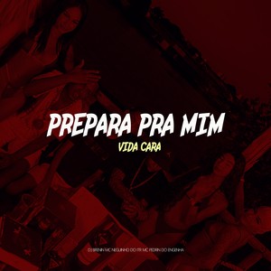 PREPARA PRA MIM, VIDA CARA (Explicit)