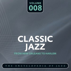 Classic Jazz - The Encyclopedia of Jazz - From New Orleans to Harlem, Vol. 8