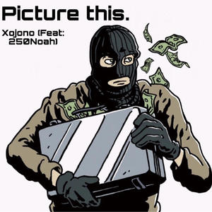 Picture this. (feat. 250Noah) (Explicit)