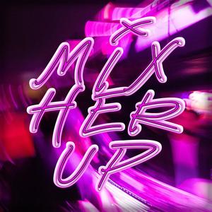 MIX HER UP (Explicit)