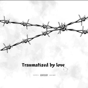Traumatized by love