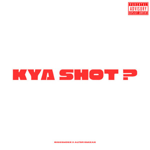 KYA SHOT? (Explicit)