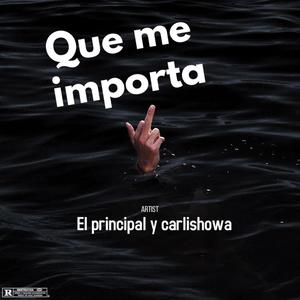 Que Me Importa (feat. El Principal & Carlishowa)