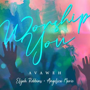 Worship You (feat. Elijah Robbins & Angelica Marie)
